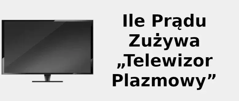 tabela por&oacute;wnanie zużycia energii telewizor plazmowy LED OLED